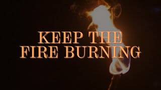 Keep the fire burning [upl. by Adria]