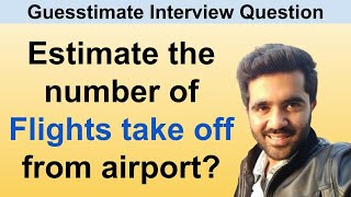 Estimate the number of flights that take off from an airport Guesstimate interview question [upl. by Trovillion]