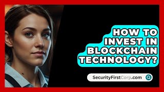 How To Invest In Blockchain Technology  SecurityFirstCorpcom [upl. by Jac348]