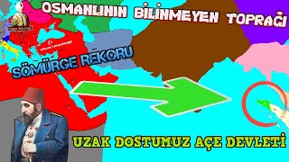 Osmanlının Bilinmeyen Toprağı  Sömürgelerden Sömürgelere Geçen Devlet Açe Sultanlığı [upl. by Barren]