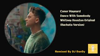 Conor Maynard  Dance With Somebody Bachata Remixed By DJ DanDy [upl. by Ahsiekin965]