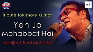 Yeh Jo Mohabbat Hai  ইয়ে যো মহব্বত হ্যায়  Abhijeet Bhattacharya  Kishore Kumar [upl. by Verile]