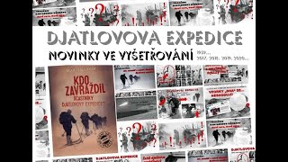 DJATLOVOVA EXPEDICE – NOVINKY VE VYŠETŘOVÁNÍ 2017 2018 2019 2020 [upl. by Jorry343]