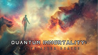 Quantum Immortality A Life After Death [upl. by Nosnirb589]