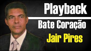 BATE CORAÇÃO JAIR PIRES PLAYBACK GOSPEL [upl. by Sean]