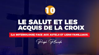 LE SALUT ET LES ACQUIS DE LA CROIX LA SOTERIOLOGIE n°10 FACE AUX AUTELS ET LIENS FAMILLIAUX [upl. by Davine]