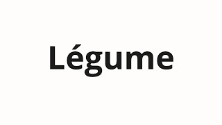 How to pronounce Légume [upl. by Kcered]