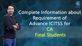 Complete Information about Requirement of Advance ICITSS for CA Final Students [upl. by Nylatsyrk]