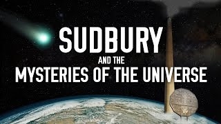 Sudbury and the Mysteries of the Universe [upl. by Eidolem]