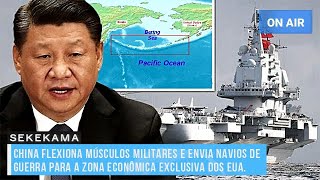 CHINA FLEXIONA MÚSCULOS MILITARES E ENVIA NAVIOS DE GUERRA PARA A ZONA ECONÔMICA EXCLUSIVA DOS EUA [upl. by Ayotas583]