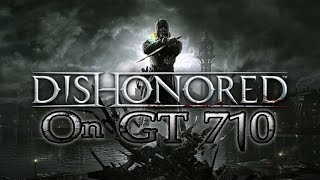 Dishonored On GT 710 [upl. by Dobb]