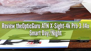 Review theOpticGuru ATN XSight4k Pro 314x Smart DayNight Scope wFull HD Video rec Smooth Zoom [upl. by Becket702]