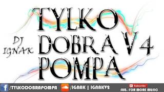 Tylko Dobra Pompa V4 DJ IGNAK  BEST CLUB MUSIC [upl. by Torras653]