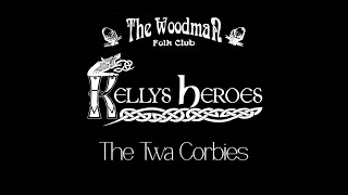 Kellys Heroes  The Twa Corbies Live At The Woodman Folk Club [upl. by Mendelson]