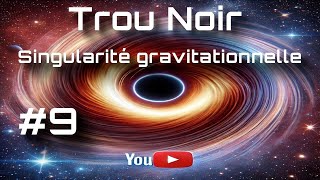 La singularité gravitationnelle des trous noirs Épisode 9 [upl. by Retseh]