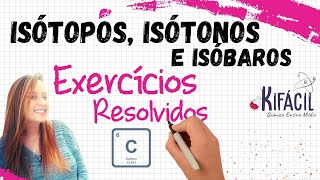 EXERCÍCIOS RESOLVIDOS Isótopos Isótonos e Isóbaros [upl. by Taddeusz]