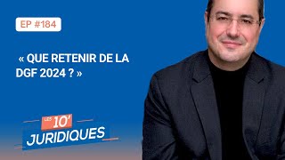 Les 10’ juridiques ep 184 Le Grand Dossier  « Que retenir de la DGF 2024  » [upl. by Yhtur]