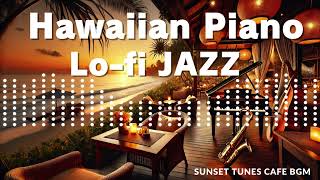 Hawaiian Piano amp LoFi Jazz Relax and Heal Your SoulSunsetTunesCafeBGMx4g [upl. by Notnil]