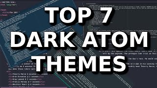 My Top 7 Atom Dark Themes [upl. by Yetnruoc440]