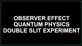 Observer Effect  Quantum Mechanics  Double Slit Experiment with electrons  wave particle duality [upl. by See797]