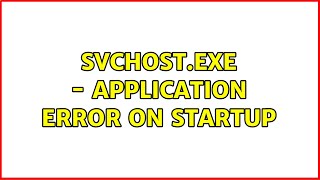 svchostexe  Application Error on startup [upl. by Behlke184]