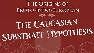 Early IndoEuropean The Caucasian Substrate Hypothesis and How It Shaped ProtoIndoEuropean [upl. by New63]