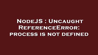 NodeJS  Uncaught ReferenceError process is not defined [upl. by Yrek]