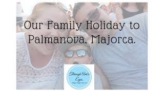 Our Family Holiday to Palmanova Majorca  Vlog [upl. by Burkhart]