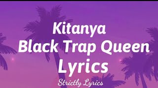 Kitanya  Black Trap Queen Lyrics  Strictly Lyrics [upl. by Nnayrb]