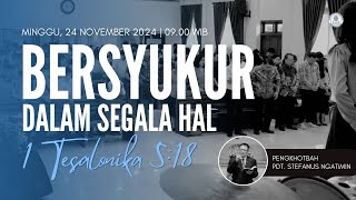 Ibadah Minggu 24 November 2024  quotBersyukur Dalam Segala Halquot 1 Tesalonika 5  18 [upl. by Dex]