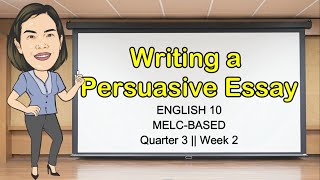 WRITING A PERSUASIVE ESSAY  Quarter 3 Week 2  Grade 10  MELCBased  Aizie Dumuk [upl. by Tj427]