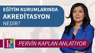 EĞİTİM KURUMLARINDA AKREDİTASYON NEDİR  Pervin Kaplan Anlatıyor [upl. by Doowyah]