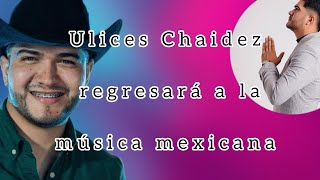 Ulices Chaidez pausa la música cristiana y estará de regreso 💥🤠 [upl. by Eldridge]