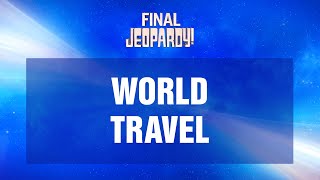 World Travel  Final Jeopardy  JEOPARDY [upl. by Lokkin]