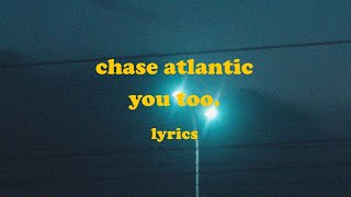 YOU TOO  Chase Atlantic Lyrics [upl. by Drahcir]