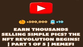 EARN THOUSANDS SELLING SIMPLE PICS THE NFT REVOLUTION BEGINS PART 1 OF 5  MEMEFI New Video Code [upl. by Brink179]