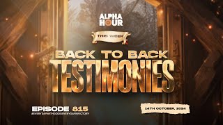 ALPHA HOUR EPISODE 815  BACK TO BACK TESTIMONIES  14TH OCTOBER2024 [upl. by Oelc]