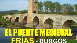 EL PUENTE MEDIEVAL DE LA CIUDAD DE FRÍAS EN BURGOS [upl. by Fulks]