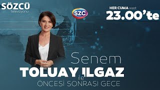 Senem Toluay Ilgaz ile Öncesi Sonrası Gece  Akşener Erdoğan AKPde Değişim Özgür Özel [upl. by Mukund300]