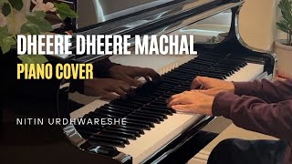 Dheere Dheere Machal on Piano by Nitin Urdhwareshe [upl. by Lothar]