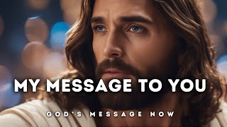 𝐆𝐨𝐝 𝐌𝐞𝐬𝐬𝐚𝐠𝐞 My Message To You  God Message for You Today  Gods Message Now [upl. by Nedry]