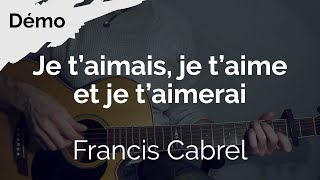 Je taimais je taime et je taimerai Francis Cabrel  Tuto Guitare  DEMO [upl. by Aicirtak496]