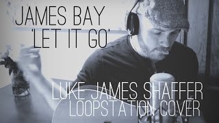 James Bay  Let It Go  Luke James Shaffer Loop Cover [upl. by Treblih]