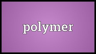 Polymer Meaning [upl. by Lareena]