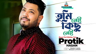 Protik Hasan  Tumi Nei Kichu Nei  তুমি নেই কিছু নেই  প্রতিক হাসান  Music Video [upl. by Sivra]