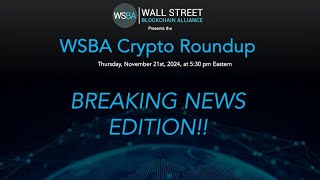 WSBA Crypto Roundup Breaking News Edition – Thursday November 21st 2024 [upl. by Dyun]