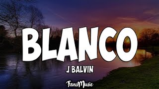 J Balvin  Blanco LetraLyrics [upl. by Nare]