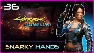 PHANTOM LIBERTY Cyberpunk 2077 36 Snarky Hands [upl. by Zipnick]