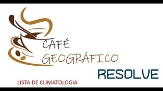 LISTA DE CLIMATOLOGIA  CAFÉGEOGRÁFICORESOLVE [upl. by Lesde286]