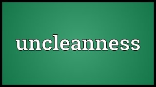 Uncleanness Meaning [upl. by Daryn]